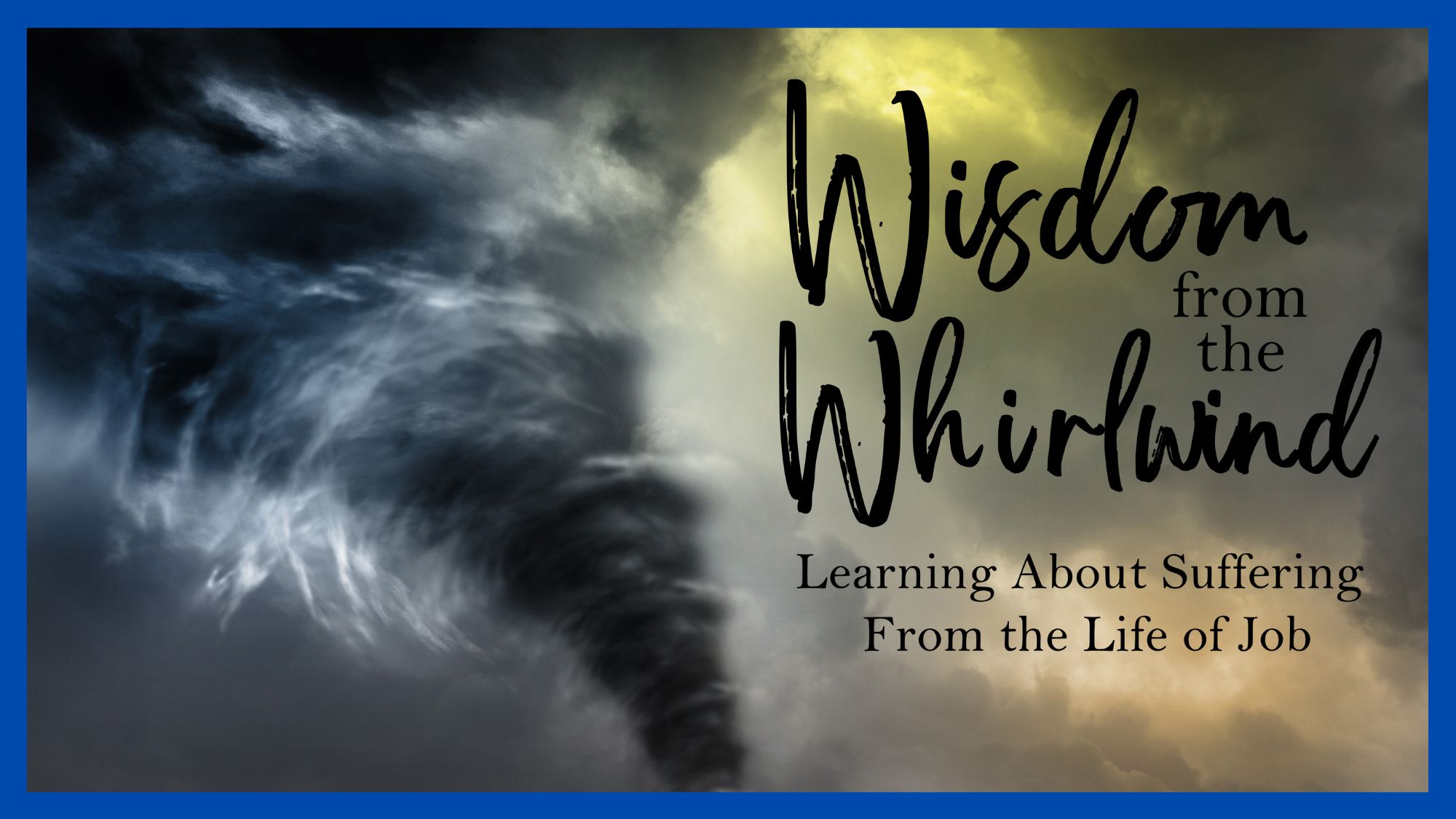 Wisdom from the Whirlwind - Learning About Suffering From the Life of Job - Introduction