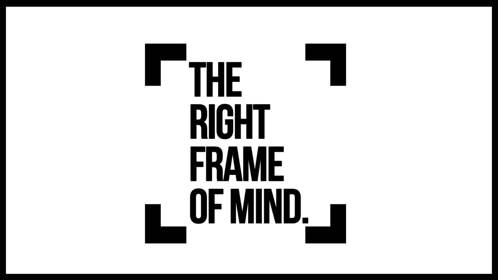 The Right Frame of Mind