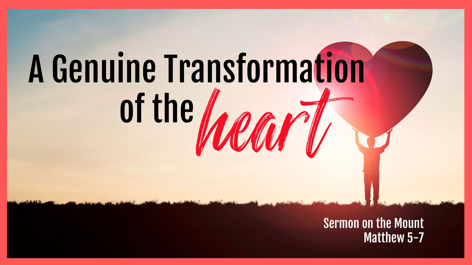 A Genuine Transformation of the Heart (Sermon on the Mount ) Lesson 3 Beatitudes Part B