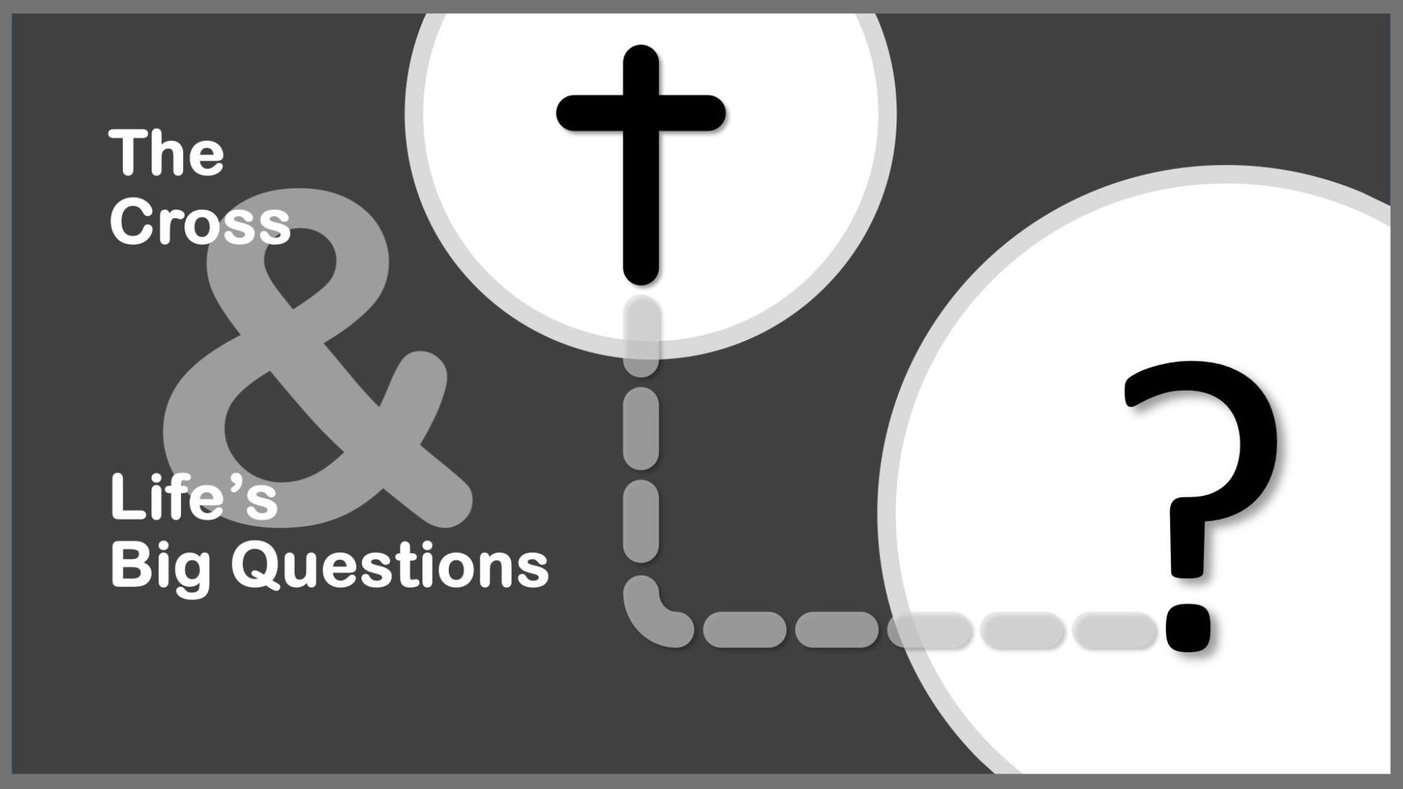 The Cross & Life's Big Questions